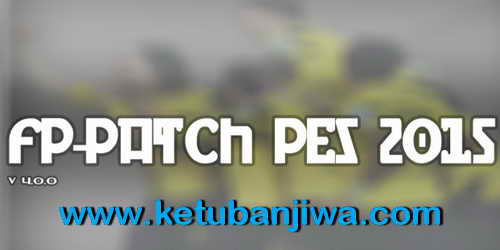 PES 2015 FP-Patch Version 4.0.0 Support DLC 3.00+1.03 Ketuban Jiwa