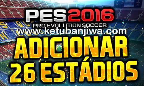 PES 2016 Add 26 Stadiums Pack + 51 Balls by JVPES Ketuban Jiwa