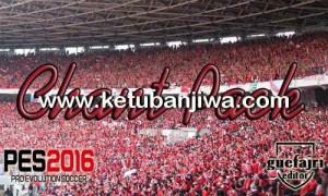 PES 2016 Chant Pack For All Patch by Guefajri Ketuban Jiwa