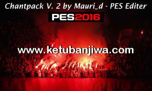 PES 2016 ChantPack Version 2 by Mauri_d Ketuban Jiwa