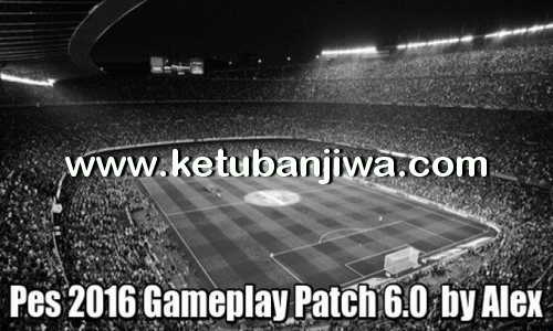 PES 2016 GamePlay Patch 6.0 by Alex Ketuban Jiwa