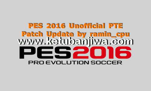 PES 2016 Unofficial PTE Patch 6.0 Update AIO - All In One by Ramin_cpu Ketuban Jiwa