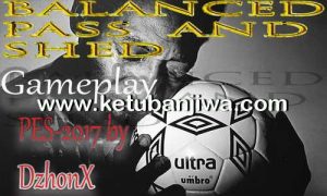 PES 2017 Balanced Pass and Shed GamePlay v1 by DzhonX Ketuban Jiwa