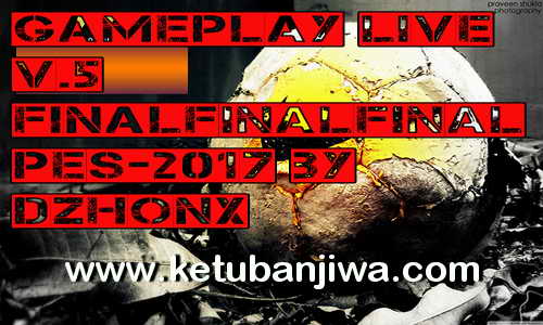 PES 2017 Game Play Live v.5 by DzhonX Ketuban Jiwa