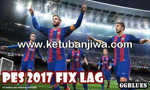 PES 2017 Fix Lag by GgBlues Ketuban Jiwa