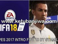FIFA 18 Intro For PES 2017 by Syamil Download PES 2017 Intro FIFA 18 by Syamil Ketuban Jiwa