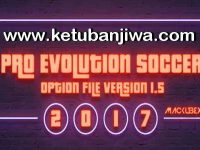 PES 2017 Option File Update Version 1.5 Download PES 2017 Option File Update v1.5 For PTE & Professionals Patch by Mackubex Ketuban Jiwa