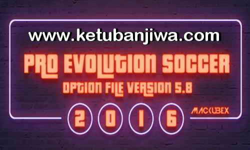 PES 2016 PTE Patch Option File v5.8 Update Season 2017-2018 by Mackubex Ketuban Jiwa