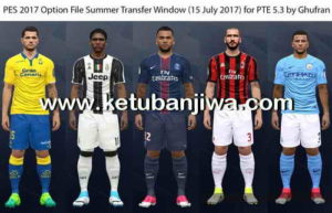 PES 2017 Option File Summer Transfer Window Update 15 July 2017 For PTE 5.3 by Ghufran Ketuban Jiwa