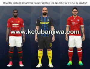 PES 2017 Option File Summer Transfer Windows Update 12 July 2017 For PTE Patch 5.3 by Ghufran Ketuban Jiwa