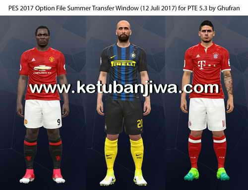 PES 2017 Option File Summer Transfer Windows Update 12 July 2017 For PTE Patch 5.3 by Ghufran Ketuban Jiwa