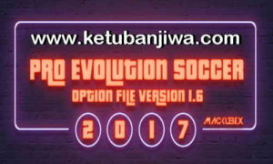 PES 2017 Option File Update Version 1.6 For PTE 5.3 + Professionals + SMoKE by Mackubex Ketuban Jiwa
