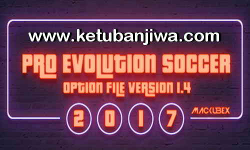 PES 2017 Option File Update v1.4 Season 2017-2018 by Mackubex Ketuban Jiwa