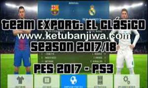 PES 2017 PS3 BLES + BLUS Team Export El Clasico Season 2017-2018 by Jean Cosmic Ketuba Jiwa