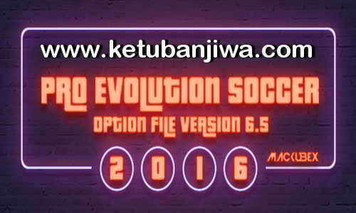 Download PES2016 PTE Patch Option File 6.5 Update 26 August 2017 Season 17-18 by Mackubex Ketuban Jiwa