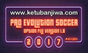 PES 2017 Option File 1.8 Transfer Update 21 August 2017 For PTE Patch 6.0 + Professionals Patch 3.4 by Mackubex Ketuban Jiwa