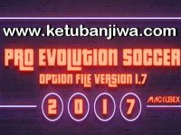 PES 2017 Option File Transfer Update 1.7 For PTE + Professionals Patch 11 August 2017 by Mackubex Ketuban Jiwa