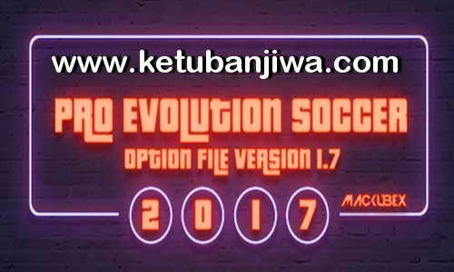 PES 2017 Option File Transfer Update 1.7 For PTE + Professionals Patch 11 August 2017 by Mackubex Ketuban Jiwa
