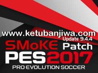 PES 2017 SMoKE Patch 9.4.4 Update Single Link PES 2017 SMoKE Patch 9.4.4 Update Single Link Ketuban Jiwa