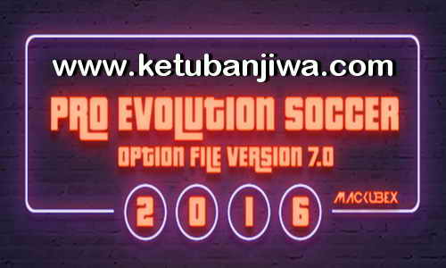 PES 2016 PTE Patch Option File 7.0 Full SummerTransfer Update 02 September 2017 Season 17-18 by Mackubex Ketuban Jiwa