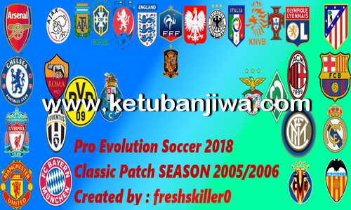 PES 2018 Classic Season Patch 2005-2006 For PC by Freshskiller0 Ketuban Jiwa