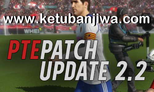 PES 2018 PTE Patch 2.2 Update Single Link Ketuban Jiwa
