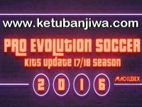 PES 2016 Kits Update v2 Season 2017-2018 PES 2016 Kitpack Update v2 Season 17-18 by Mackubex Ketuban Jiwa