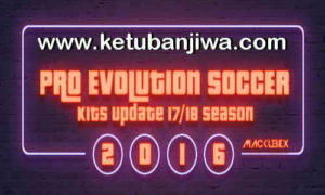 PES 2016 Kitpack Update v2 Season 17-18 by Mackubex Ketuban Jiwa