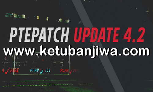 PES 2018 PTE Patch 4.2 Update Single Link Ketuban Jiwa