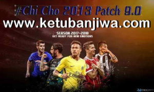 PES 2013 Chi Cho Patch v9.0 AIO Season 2017-2018 For PC Ketuban Jiwa