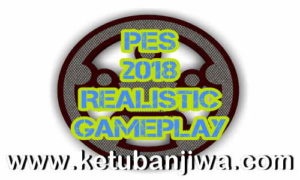 PES 2018 Realistic Game Play For PC by Nesa24 Ketuban Jiwa