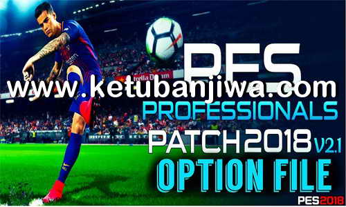 PES 2018 Option File Final Update 24 May 2018 For PES Professionals Patch v2.1 by PES Master Ketuban Jiwa