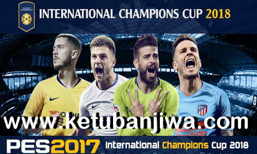 PES 2017 International Champions Cup 2018 Mod by Micano4u Ketuban Jiwa
