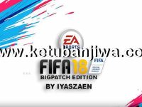 FIFA 18 BigPatch 8.1 AIO Season 2018-2019 by Iyaszaen Ketuban Jiwa