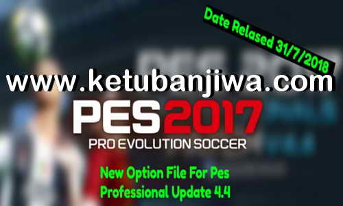 PES 2017 Option File Summer Transfer Update 31 July 2018 For PES Professionals Patch v4.4 by Ahmed0Mohamed Ketuban Jiwa