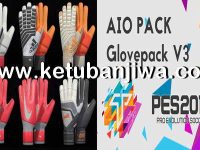 PES 2018 Gloves Pack v3 AIO Season 2018-2019 PES 2018 GlovePack v3 AIO Season 2018-2019 by Tisera09 Ketuban Jiwa