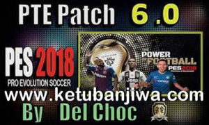 PES 2018 Unofficial PTE Patch 6.0 Update Season 2019 by Del Choc Ketuban Jiwa