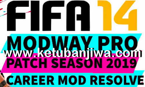 FIFA 14 ModWay Pro Patch 2019 Career Mod Resolve by Minosta4u Ketuban Jiwa