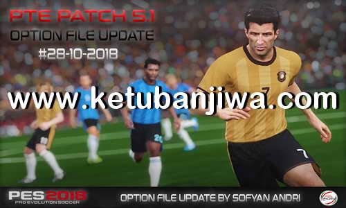 PES 2018 Option File Final Update 28 October 2018 For PTE Patch 5.1 by Sofyan Andri Ketuban Jiwa