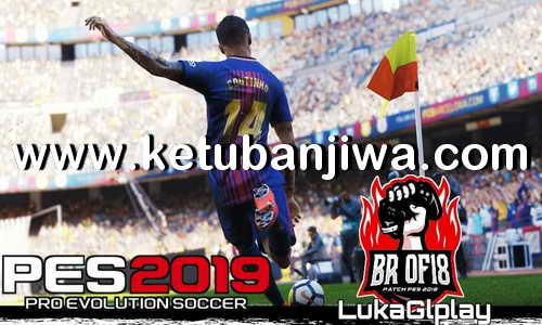 PES 2018 Ultimate BR OF Patch v7.2 AIO Season 2019 For XBOX 360 by Lukaglplay Ketuban Jiwa