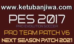 PES 2017 Pro Team Patch 6.0 AIO Season 2021 Ketuban Jiwa
