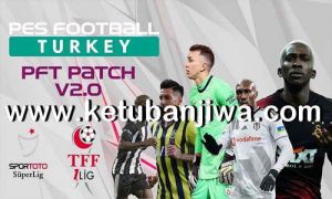 eFootball PES 2021 PES Football Turkey Patch - PFT Patch v2.0 AIO For PC Ketuban Jiwa
