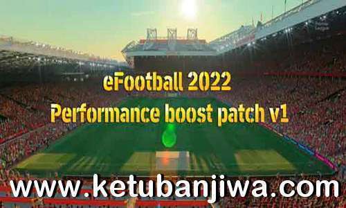 eFootball 2022 Performance Boost Patch v1 For PC Ketuban Jiwa
