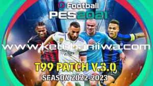 PES 2021 T99 Patch v3.0 AIO Final Season 2023 For PC Ketuban Jiwa
