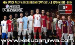 PES 2021 Unofficial Option File v4.0 Summer Transfer Update 01 July 2023 For Smoke Patch 21.4.5 New Season 2024 Ketuban Jiwa