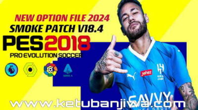 PES 2018 Smoke Patch 18.4 Option File v2 Summer Transfer Update August 2023 For Season 2024 Ketuban Jiwa