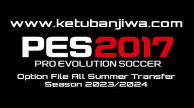 PES 2017 Option File All Summer Transfer Season 2023-2024 For PC Ketuban Jiwa