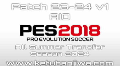 PES 2018 Patch 23-24 v1 AIO + All Summer Transfer Season 2024 For PC Ketuban Jiwa