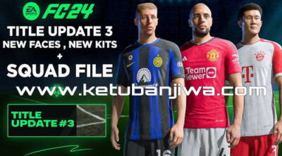 EA FC 24 Title Update 3 New Faces + Kits + Squad File 13 October 2023 For PC Ketuban Jiwa