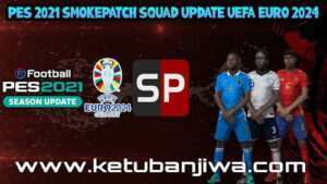 PES 2021 Smoke Patch UEFA EURO 2024 Squad Update Ketuban Jiwa
